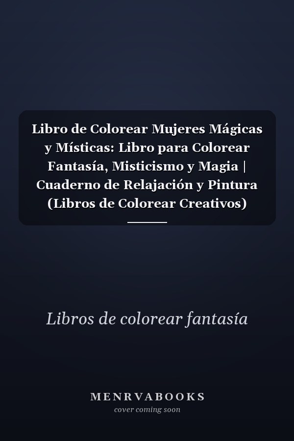 Libro de Colorear Mujeres Mágicas y Místicas: Libro para Colorear Fantasía, Misticismo y Magia | Cuaderno de Relajación y Pintura (Libros de Colorear Creativos) (Spanish Edition)