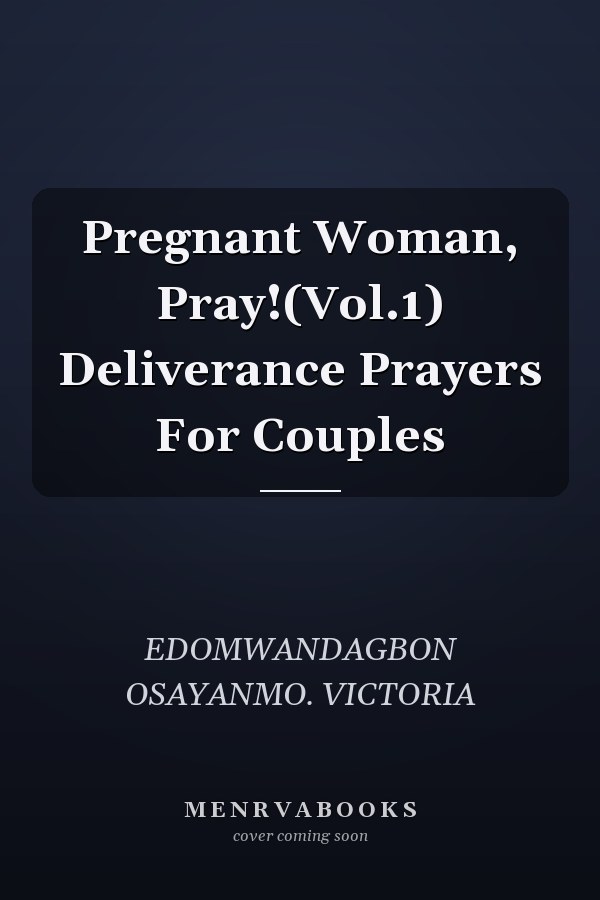 Pregnant Woman, Pray!(Vol.1) Deliverance Prayers For Couples