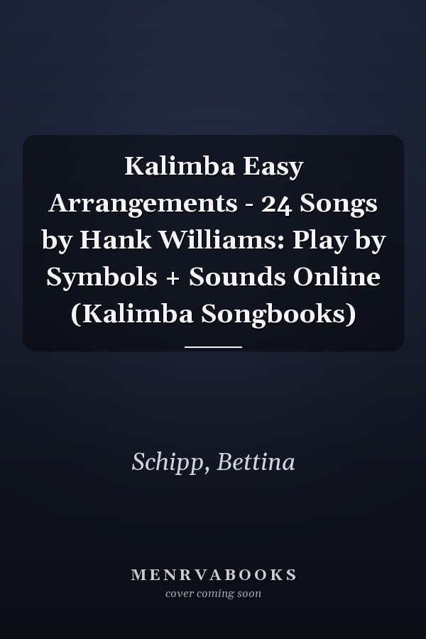 Kalimba Easy Arrangements - 24 Songs by Hank Williams: Play by Symbols + Sounds Online (Kalimba Songbooks)
