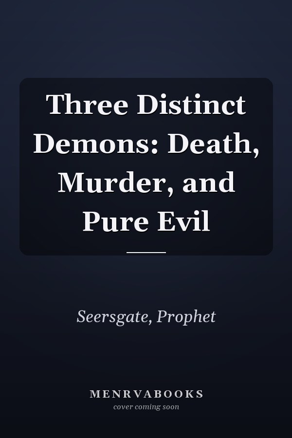 Three Distinct Demons: Death, Murder, and Pure Evil