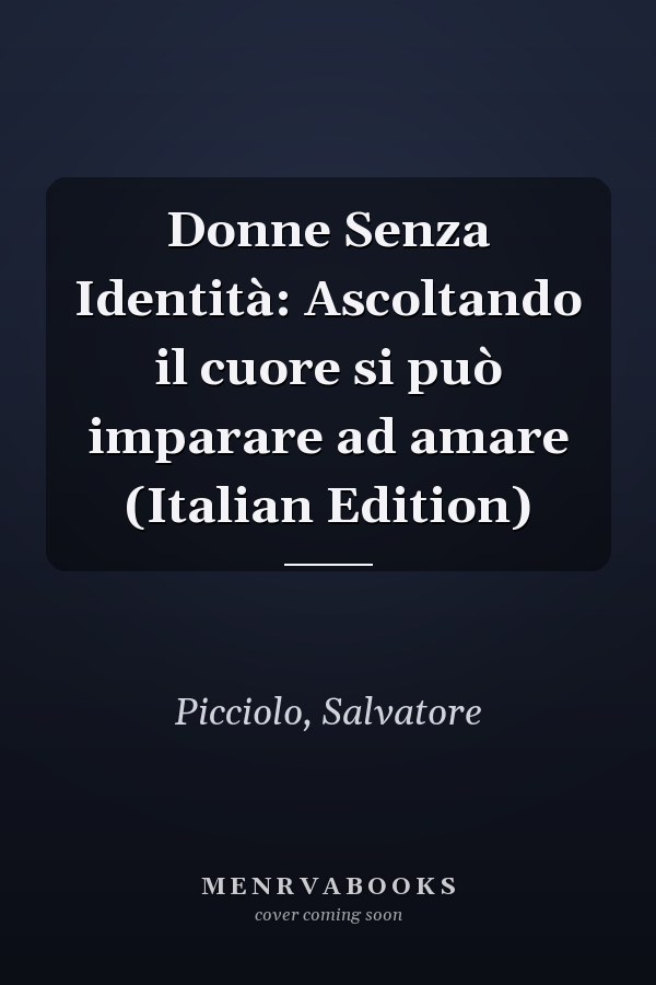Donne Senza Identità: Ascoltando il cuore si può imparare ad amare (Italian Edition)