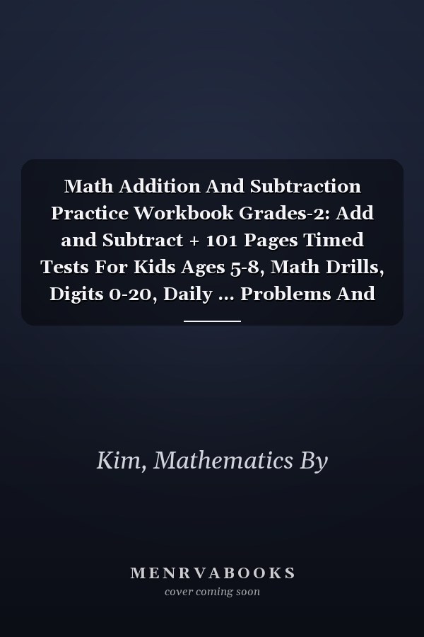 Math Addition And Subtraction Practice Workbook Grades-2: Add and Subtract + 101 Pages Timed Tests For Kids Ages 5-8, Math Drills, Digits 0-20, Daily ... Problems And Facts, KS2 Years 1 & 2