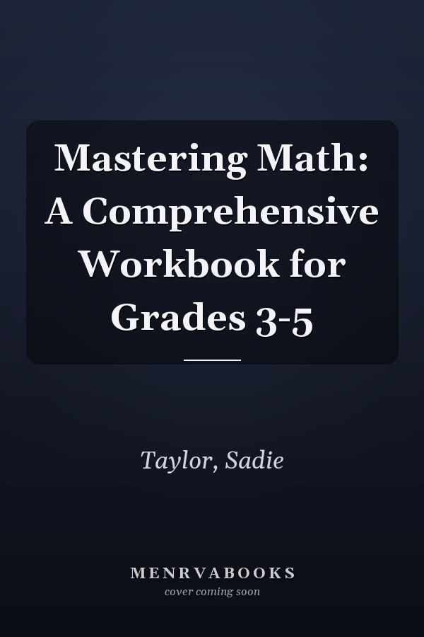 Mastering Math: A Comprehensive Workbook for Grades 3-5