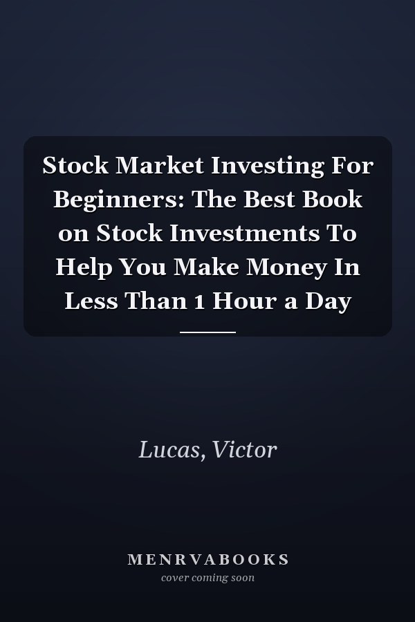 Stock Market Investing For Beginners: The Best Book on Stock Investments To Help You Make Money In Less Than 1 Hour a Day