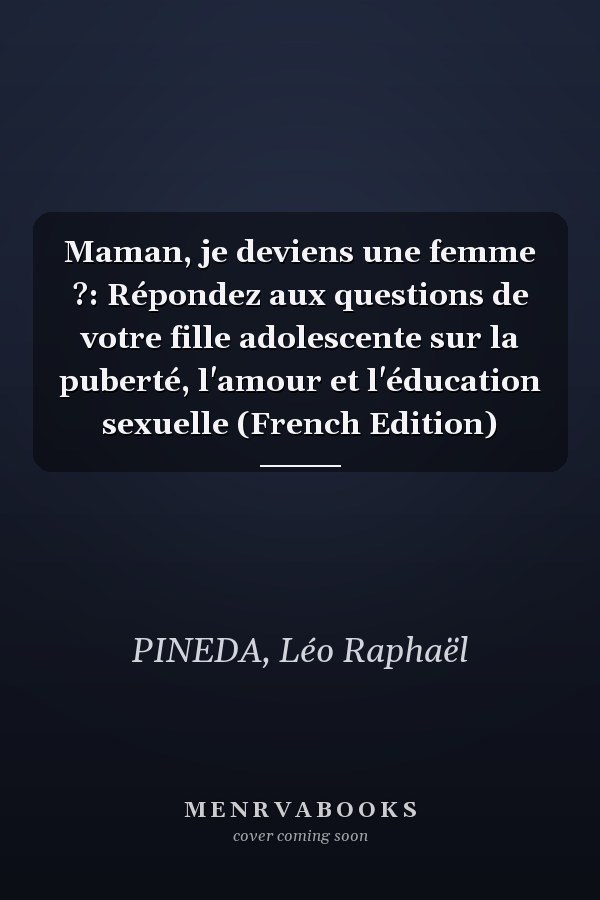 Maman, je deviens une femme ?: Répondez aux questions de votre fille adolescente sur la puberté, l'amour et l'éducation sexuelle (French Edition)