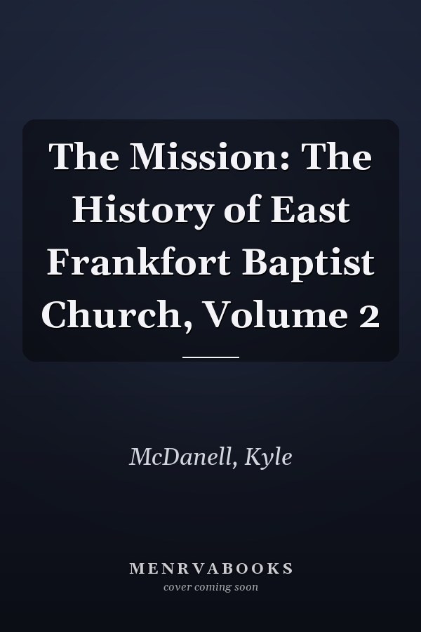 The Mission: The History of East Frankfort Baptist Church, Volume 2