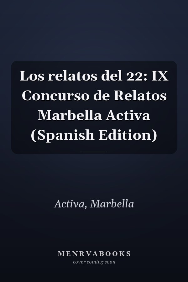 Los relatos del 22: IX Concurso de Relatos Marbella Activa (Spanish Edition)