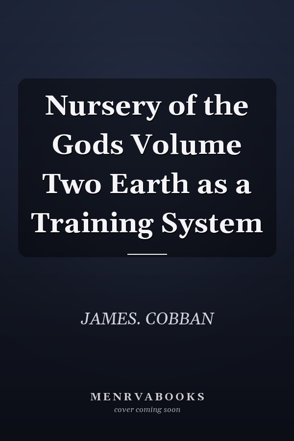 Nursery of the Gods Volume Two Earth as a Training System