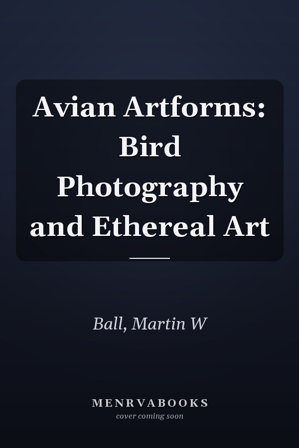 Avian Artforms: Bird Photography and Ethereal Art
