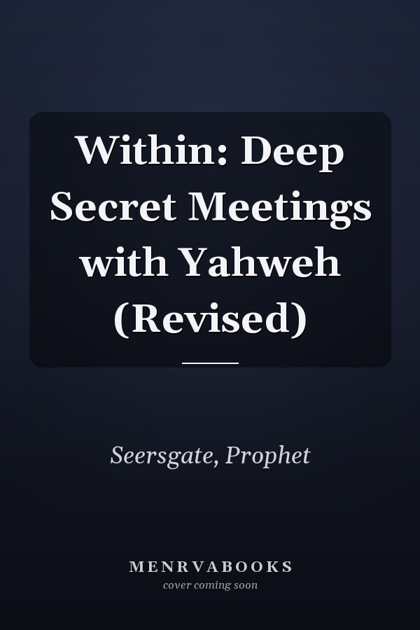 Within: Deep Secret Meetings with Yahweh (Revised)