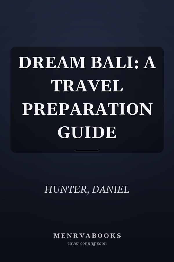 DREAM BALI: A TRAVEL PREPARATION GUIDE