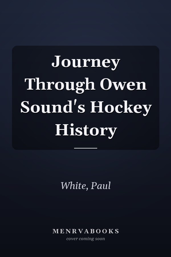 Journey Through Owen Sound's Hockey History