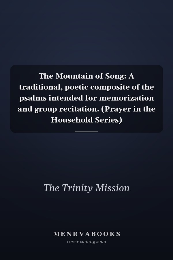 The Mountain of Song: A traditional, poetic composite of the psalms intended for memorization and group recitation. (Prayer in the Household Series)