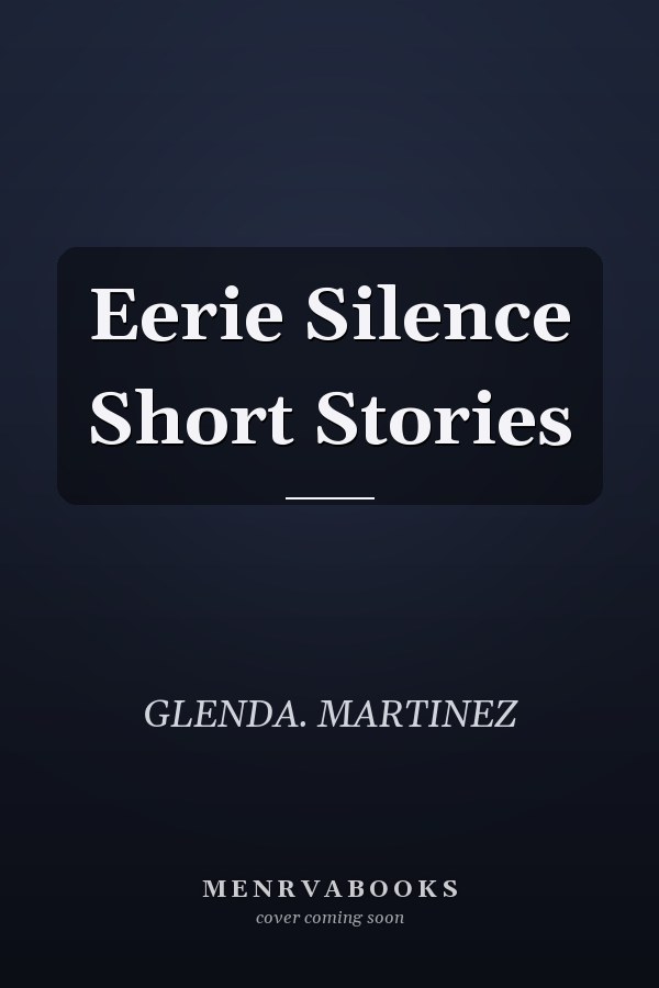 Eerie Silence Short Stories