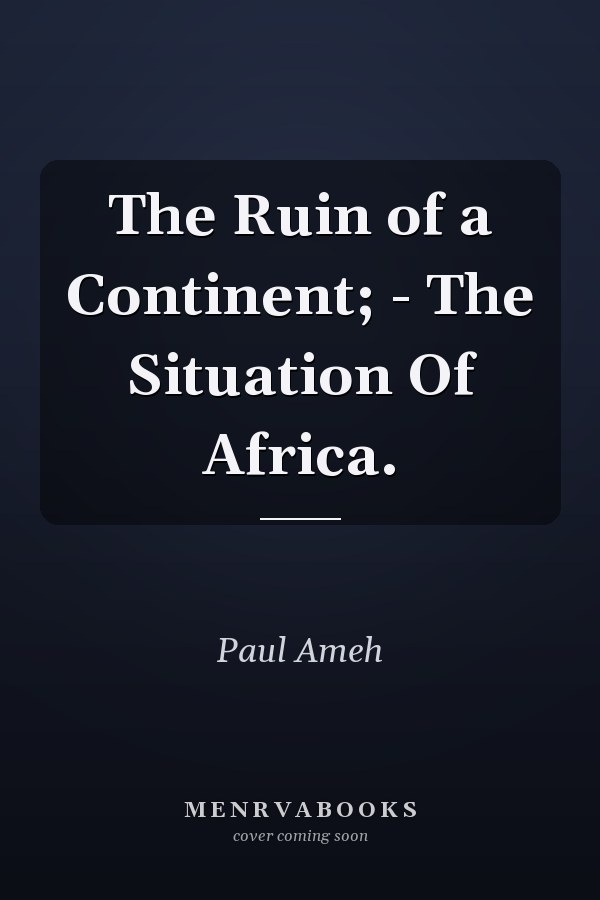 The Ruin of a Continent; - The Situation Of Africa.