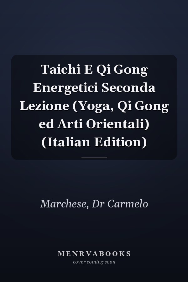 Taichi E Qi Gong Energetici Seconda Lezione (Yoga, Qi Gong ed Arti Orientali) (Italian Edition)
