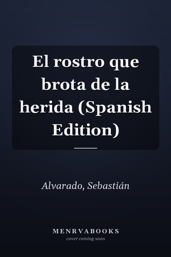 El rostro que brota de la herida (Spanish Edition)