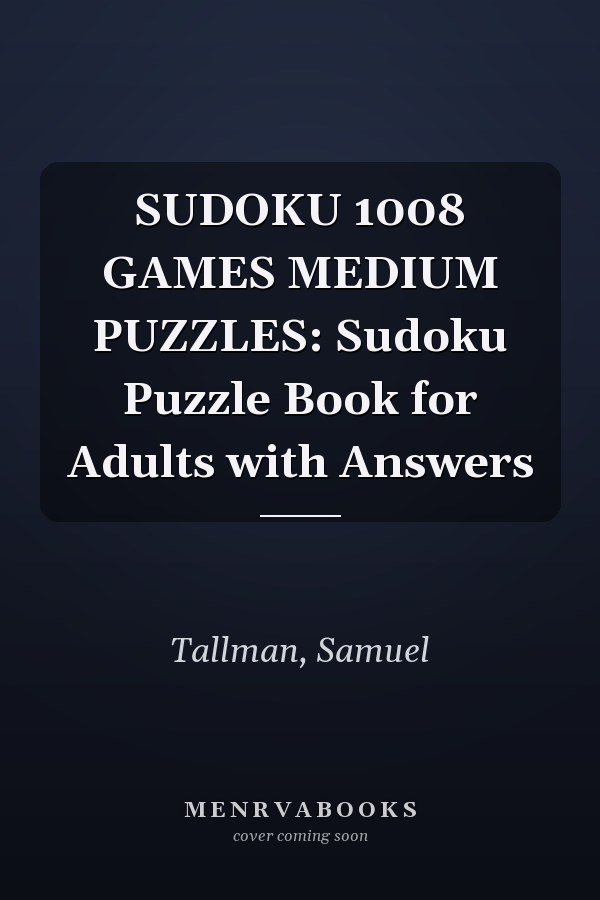 SUDOKU 1008 GAMES MEDIUM PUZZLES: Sudoku Puzzle Book for Adults with Answers