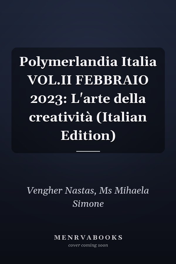 Polymerlandia Italia VOL.II FEBBRAIO 2023: L'arte della creatività (Italian Edition)
