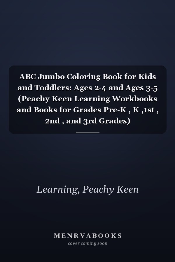 ABC Jumbo Coloring Book for Kids and Toddlers: Ages 2-4 and Ages 3-5 (Peachy Keen Learning Workbooks and Books for Grades Pre-K , K ,1st , 2nd , and 3rd Grades)