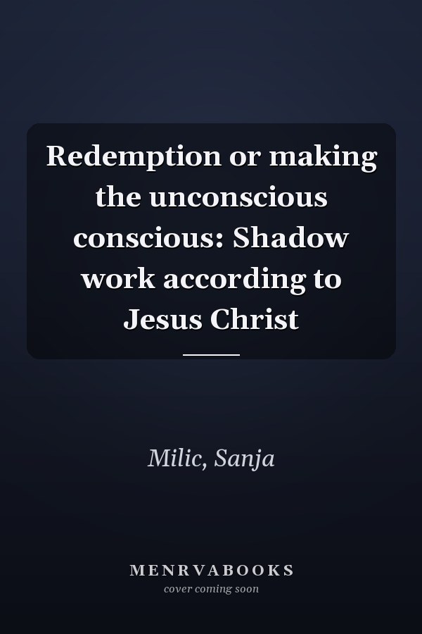 Redemption or making the unconscious conscious: Shadow work according to Jesus Christ
