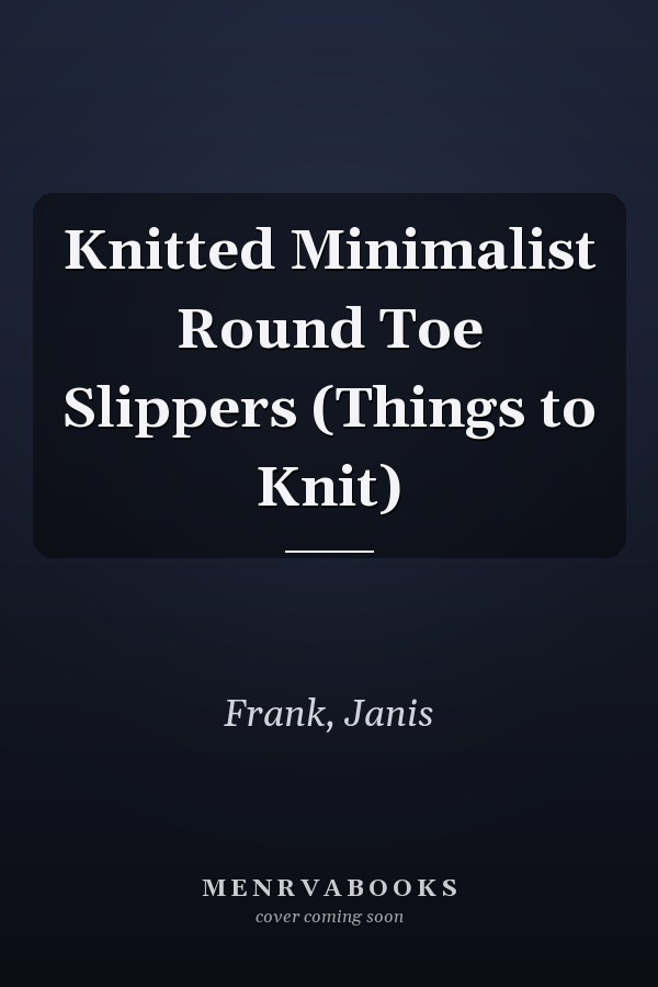 Knitted Minimalist Round Toe Slippers (Things to Knit)