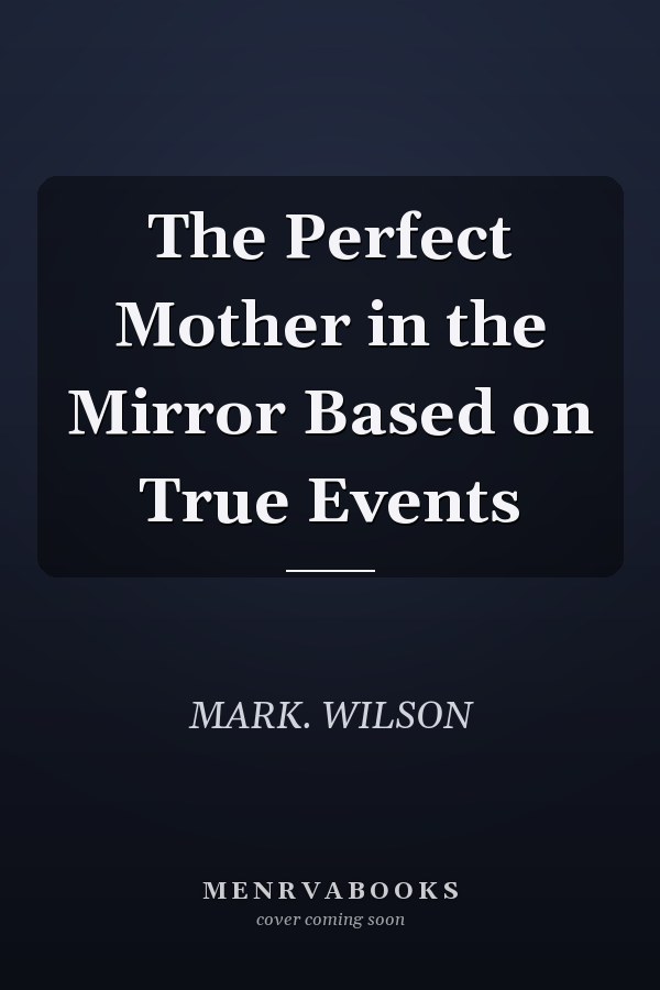 The Perfect Mother in the Mirror Based on True Events