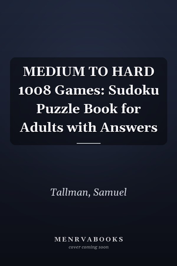 MEDIUM TO HARD 1008 Games: Sudoku Puzzle Book for Adults with Answers
