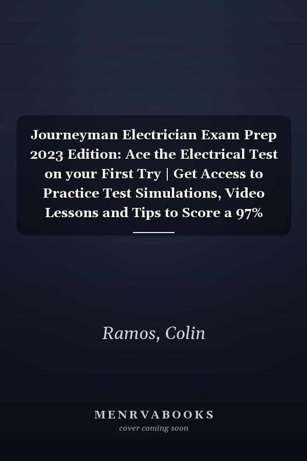 Journeyman Electrician Exam Prep 2023 Edition: Ace the Electrical Test on your First Try | Get Access to Practice Test Simulations, Video Lessons and Tips to Score a 97% Pass Rate