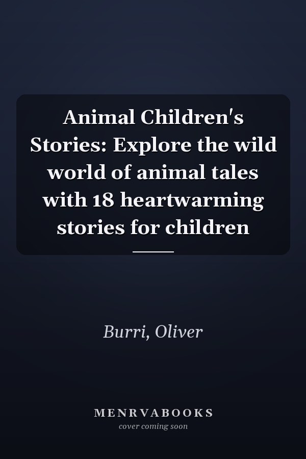 Animal Children's Stories: Explore the wild world of animal tales with 18 heartwarming stories for children