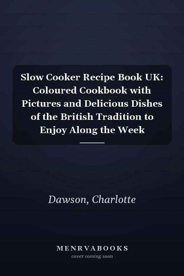 Slow Cooker Recipe Book UK: Coloured Cookbook with Pictures and Delicious Dishes of the British Tradition to Enjoy Along the Week
