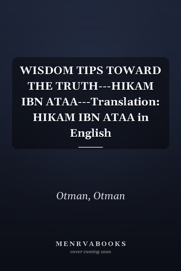 WISDOM TIPS TOWARD THE TRUTH---HIKAM IBN ATAA---Translation: HIKAM IBN ATAA in English
