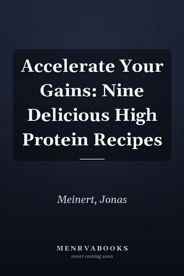Accelerate Your Gains: Nine Delicious High Protein Recipes