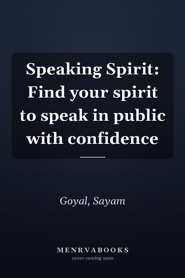 Speaking Spirit: Find your spirit to speak in public with confidence