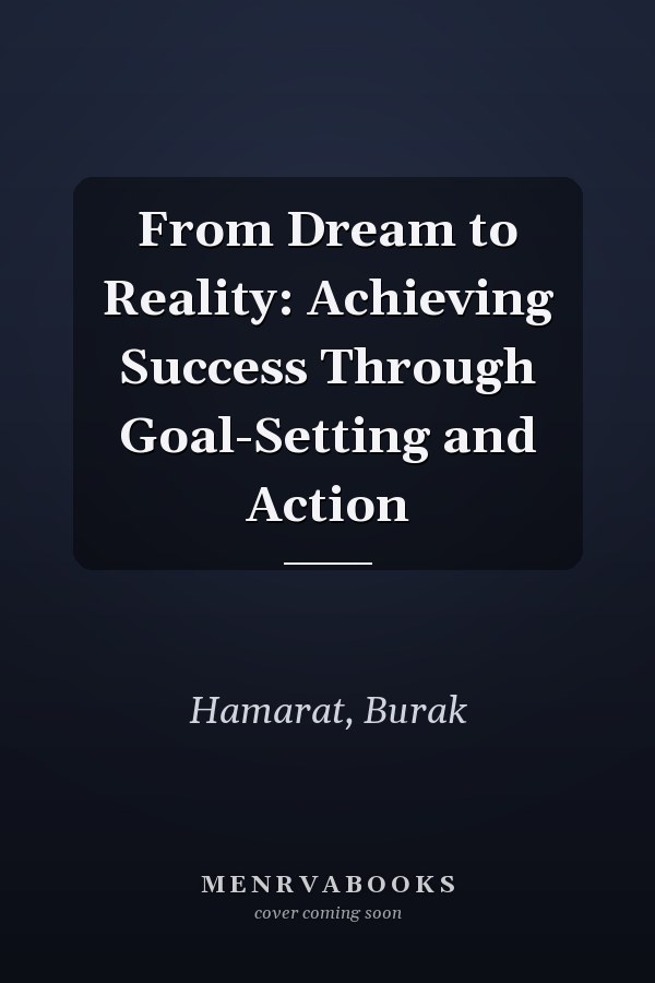 From Dream to Reality: Achieving Success Through Goal-Setting and Action