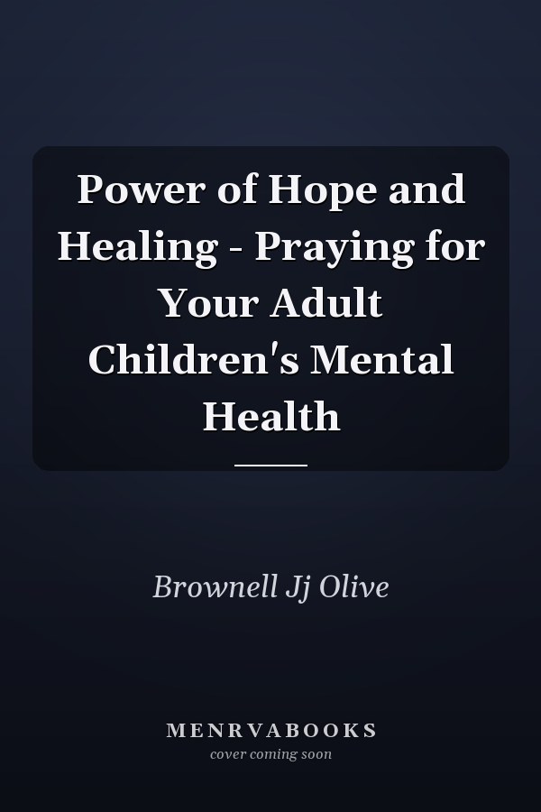 Power of Hope and Healing - Praying for Your Adult Children's Mental Health