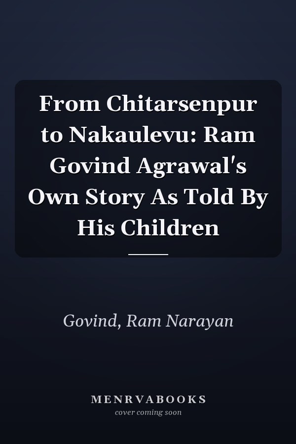 From Chitarsenpur to Nakaulevu: Ram Govind Agrawal's Own Story As Told By His Children