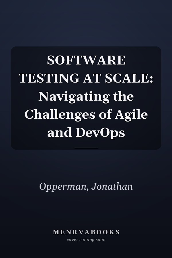 SOFTWARE TESTING AT SCALE: Navigating the Challenges of Agile and DevOps