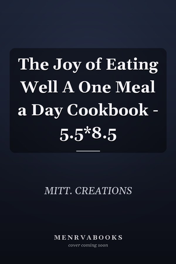The Joy of Eating Well A One Meal a Day Cookbook - 5.5*8.5