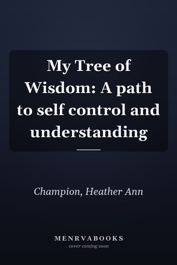 My Tree of Wisdom: A path to self control and understanding