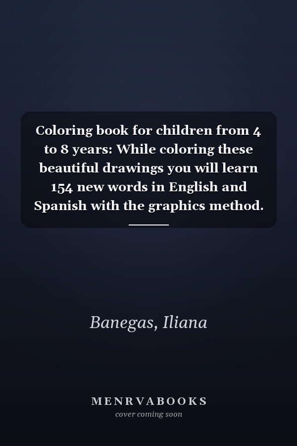 Coloring book for children from 4 to 8 years: While coloring these beautiful drawings you will learn 154 new words in English and Spanish with the graphics method.