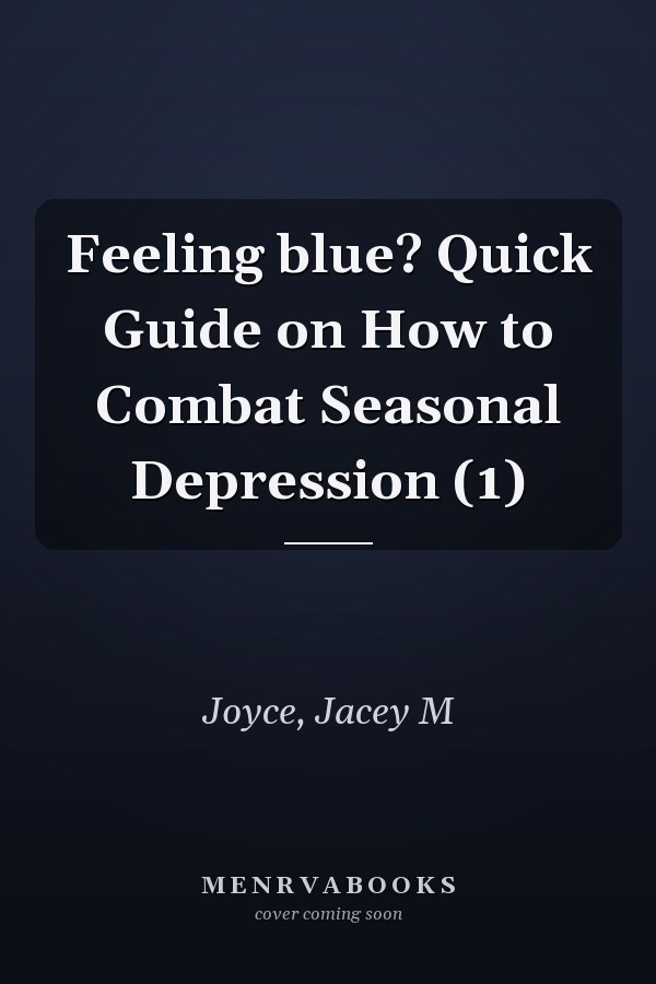 Feeling blue? Quick Guide on How to Combat Seasonal Depression (1)