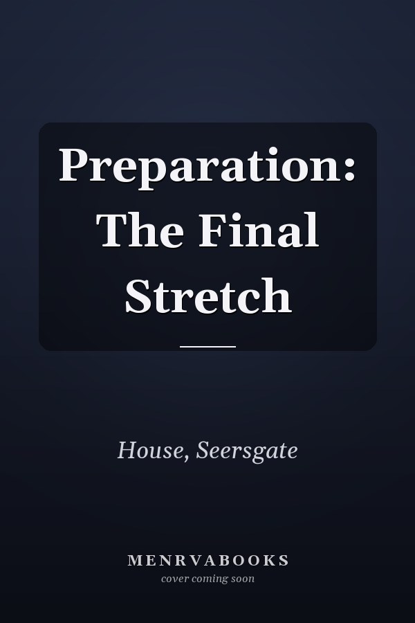 Preparation: The Final Stretch