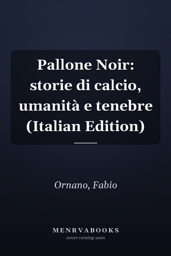 Pallone Noir: storie di calcio, umanità e tenebre (Italian Edition)