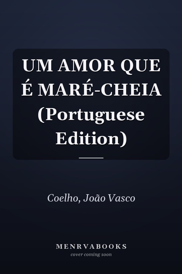 UM AMOR QUE É MARÉ-CHEIA (Portuguese Edition)