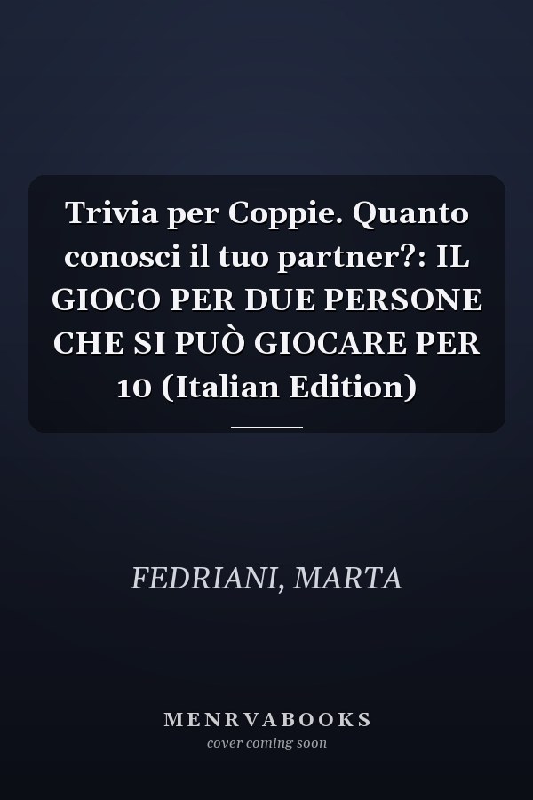Trivia per Coppie. Quanto conosci il tuo partner?: IL GIOCO PER DUE PERSONE CHE SI PUÒ GIOCARE PER 10 (Italian Edition)