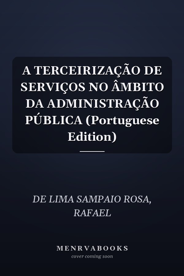 A TERCEIRIZAÇÃO DE SERVIÇOS NO ÂMBITO DA ADMINISTRAÇÃO PÚBLICA (Portuguese Edition)
