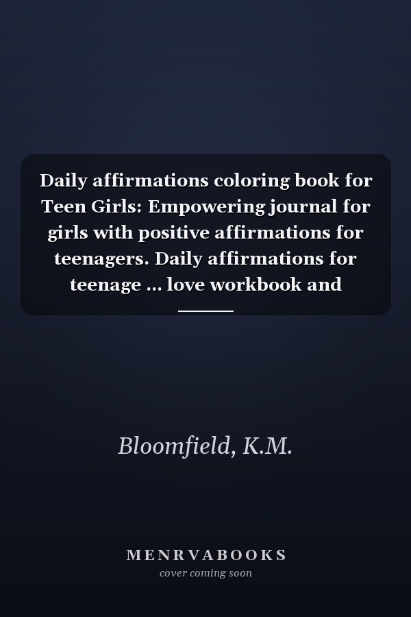 Daily affirmations coloring book for Teen Girls: Empowering journal for girls with positive affirmations for teenagers. Daily affirmations for teenage ... love workbook and coloring book for teenagers