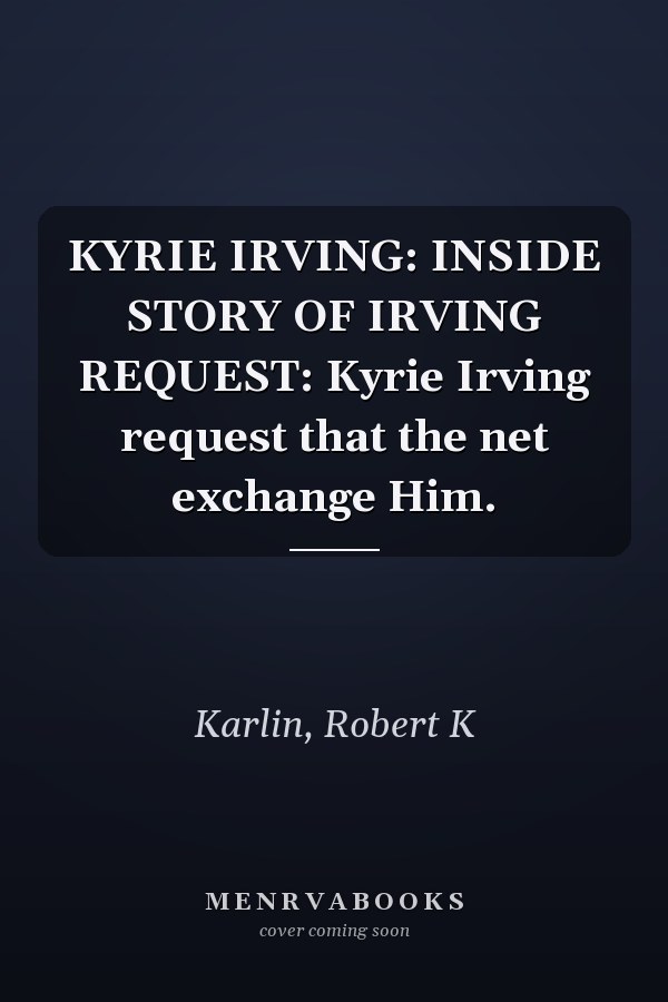 KYRIE IRVING: INSIDE STORY OF IRVING REQUEST: Kyrie Irving request that the net exchange Him.
