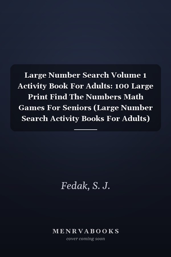 Large Number Search Volume 1 Activity Book For Adults: 100 Large Print Find The Numbers Math Games For Seniors (Large Number Search Activity Books For Adults)
